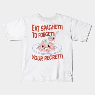 Eat Spaghetti To Forgetti Your Regretti Kids T-Shirt